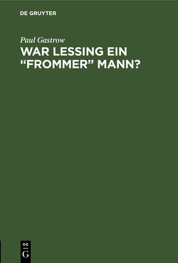 War Lessing ein „frommer“ Mann? von Gastrow,  Paul