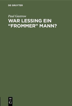 War Lessing ein „frommer“ Mann? von Gastrow,  Paul