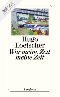 War meine Zeit meine Zeit von Loetscher,  Hugo