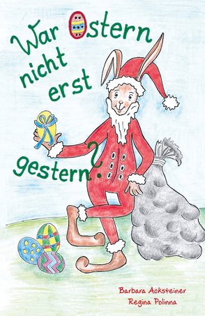 War Ostern nicht erst gestern? von Acksteiner,  Barbara, Polinna,  Regina