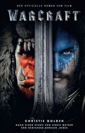 Warcraft – Der offizielle Roman zum Film von Golden,  Christie, Metzen,  Chris