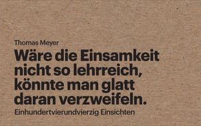 Wäre die Einsamkeit nicht so lehrreich, könnte man glatt daran verzweifeln von Meyer,  Thomas