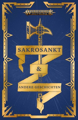 Warhammer Age of Sigmar – Sakrosankt von Annandale,  David, Behrenbruch,  Stefan, Friemann-Kleinow,  David, Guymer,  David, Haley,  Guy, Horth,  Nick, Hummel,  Ralph, Kropf,  Franziska, Pschorn,  Verena, Reynolds,  Josh, Roesner,  Tobias, Thorpe,  Gav, Werner,  C.L., Wiederspohn,  Anthea, Zellner,  Marco