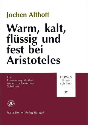 Warm, kalt, flüssig und fest bei Aristoteles von Althoff,  Jochen