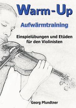 Warm-Up (Einspielübungen und Etüden für den Violinisten) von Pfundtner,  Georg