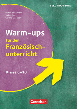 Warm-ups – Aufwärmübungen Fremdsprachen – Französisch – Klasse 6-10 von Bastkowski,  Martin, Koic,  Stefan, Maeckler,  Corinna