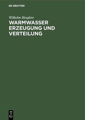 Warmwasser Erzeugung und Verteilung von Heepkre,  Wilhelm