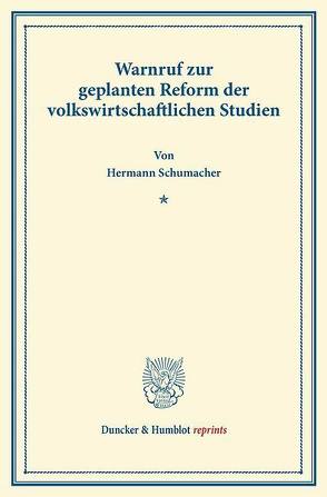 Warnruf zur geplanten Reform der volkswirtschaftlichen Studien. von Schumacher,  Hermann