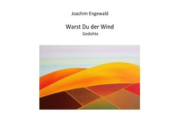 Warst Du der Wind von Engewald,  Joachim