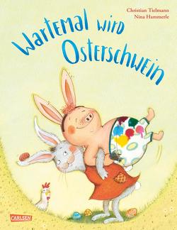 Wartemal wird Osterschwein von Hammerle,  Nina, Tielmann,  Christian