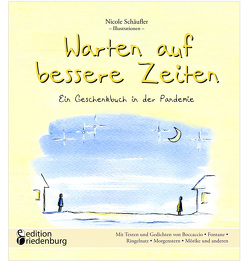 Warten auf bessere Zeiten – Ein Geschenkbuch in der Pandemie mit Passagen aus „Das Dekameron“ von Giovanni Boccaccio (1313–1375) und bekannten Gedichten von Schäufler,  Nicole