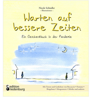 Warten auf bessere Zeiten – Ein Geschenkbuch in der Pandemie mit Passagen aus „Das Dekameron“ von Giovanni Boccaccio (1313–1375) und bekannten Gedichten von Schäufler,  Nicole