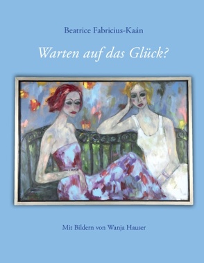 Warten auf das Glück? von Fabricius-Kaán,  Beatrice, Hauser,  Wanja