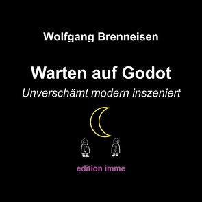 Warten auf Godot – unverschämt modern inszeniert von Brenneisen,  Wolfgang