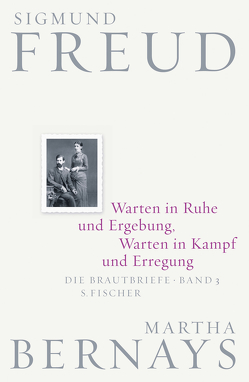 Warten in Ruhe und Ergebung, Warten in Kampf und Erregung von Bernays,  Martha, Fichtner,  Gerhard, Freud,  Sigmund, Grubrich-Simitis,  Ilse, Hirschmüller,  Albrecht