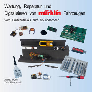 Wartung, Reparatur und Digitalisieren von Märklin-Fahrzeugen von Mumm,  Britta, Mumm,  Thorsten