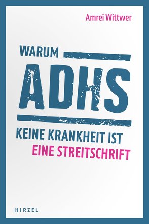 Warum ADHS keine Krankheit ist von Wittwer,  Amrei