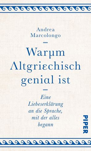 Warum Altgriechisch genial ist von Marcolongo,  Andrea, Thomsen,  Andreas