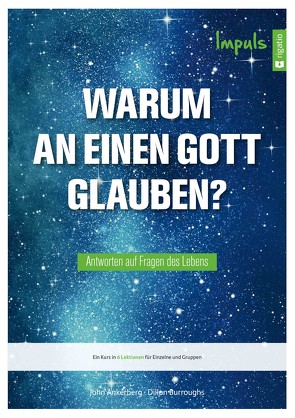 Warum an einen Gott glauben? – Impuls von Ankerberg,  John, Burroughs,  Dillon