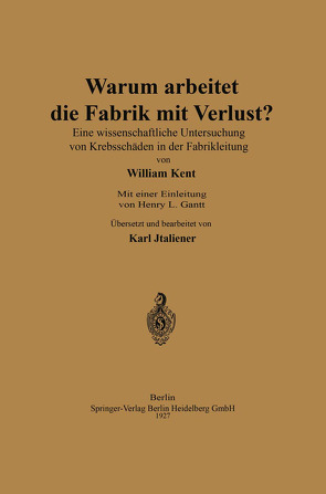 Warum arbeitet die Fabrik mit Verlust? von Gantt,  Henry Laurence, Italiener,  Karl, Kent,  William