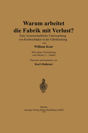 Warum arbeitet die Fabrik mit Verlust? von Gantt,  Henry Laurence, Italiener,  Karl, Kent,  William