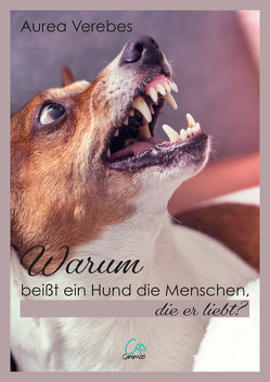 Warum beißt ein Hund die Menschen, die er liebt? von Verebes,  Aurea