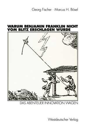 Warum Benjamin Franklin nicht vom Blitz erschlagen wurde von Bösel,  Marcus H., Fischer,  Georg