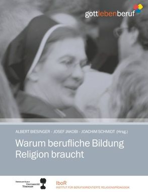 Warum berufliche Bildung Religion braucht von Biesinger,  Albert, Jakobi,  Josef, Schmidt,  Joachim