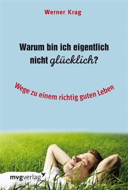 Warum bin ich eigentlich nicht glücklich? von Krag,  Werner