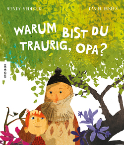 Warum bist du traurig, Opa? von Egnéus,  Daniel, Kröll,  Tatjana, Meddour,  Wendy