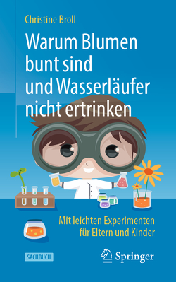 Warum Blumen bunt sind und Wasserläufer nicht ertrinken von Broll,  Christine, Liebermann,  Erik