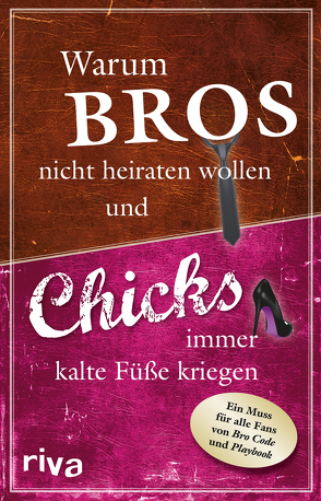 Warum Bros nicht heiraten wollen und Chicks immer kalte Füße kriegen von Glanzner,  Susanne, Reinwarth,  Alexandra