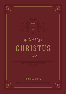 Warum Christus kam von Boekestein,  William, R. Beeke,  Joel