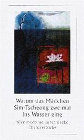 Warum das Mädchen Sim-Tscheong zweimal ins Wasser ging von Bräsel,  Sylvia, Kim,  Eui-Kyung, Kim,  Miy-He, Lee,  Kang-Baek, Oh,  Tae-Suk, Park,  Joh-Yool