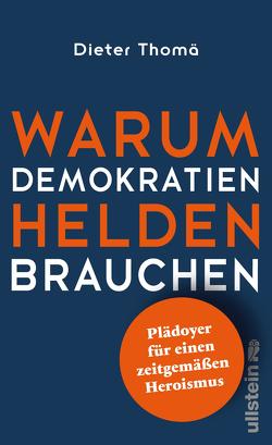 Warum Demokratien Helden brauchen. von Thomä,  Dieter