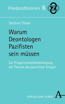 Warum Deontologen Pazifisten sein müssen von Thiele,  Stefanie