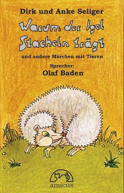 Warum der Igel Stacheln trägt von Seliger,  Anke, Seliger,  Dirk