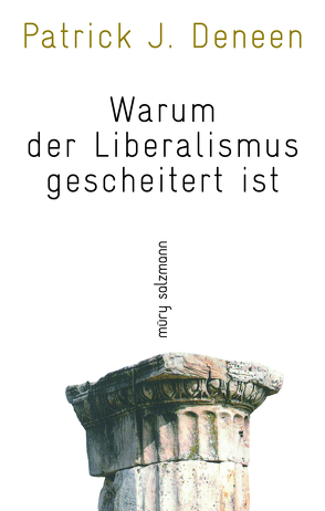 Warum der Liberalismus gescheitert ist von Deneen,  Patrick J.