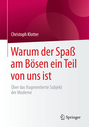 Warum der Spaß am Bösen ein Teil von uns ist von Klotter,  Christoph