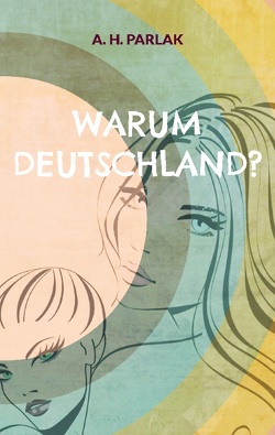 Warum Deutschland? von Parlak,  A. H.