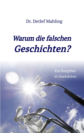 Warum die falschen Geschichten? von Mahling,  Detlef