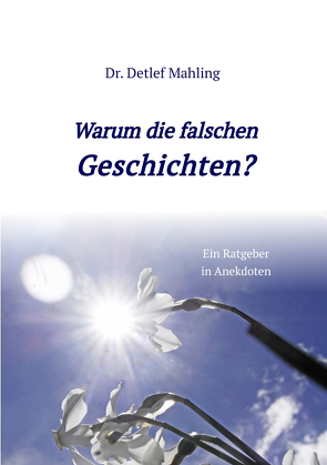 Warum die falschen Geschichten? von Mahling,  Detlef