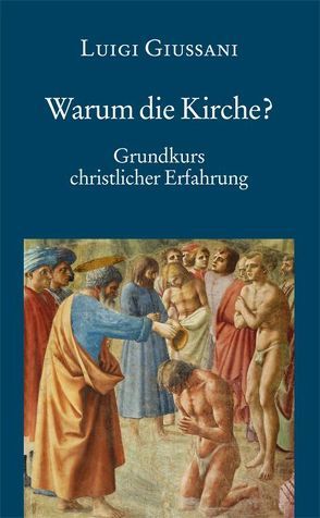 Warum die Kirche? Grundkurs christlicher Erfahrung (3) von Giussani,  Luigi