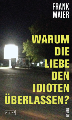 Warum die Liebe den Idioten überlassen? von Maier,  Frank