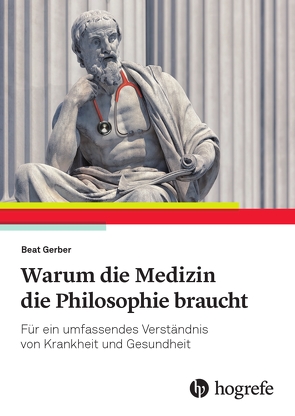 Warum die Medizin die Philosophie braucht von Gerber,  Beat