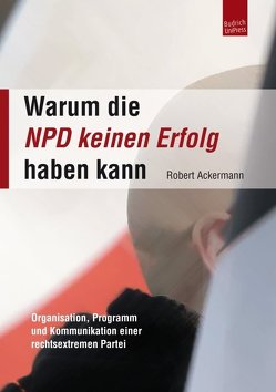 Warum die NPD keinen Erfolg haben kann von Ackermann,  Robert