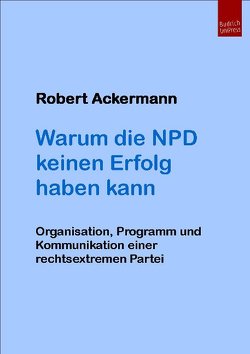 Warum die NPD keinen Erfolg haben kann von Ackermann,  Robert