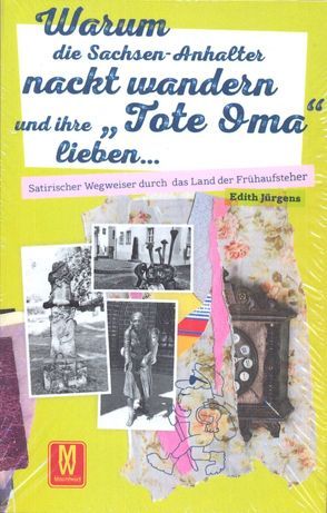 Warum die Sachsen-Anhalter nackt wandern und ihre „Tote Oma“ lieben von Jürgens,  Edith