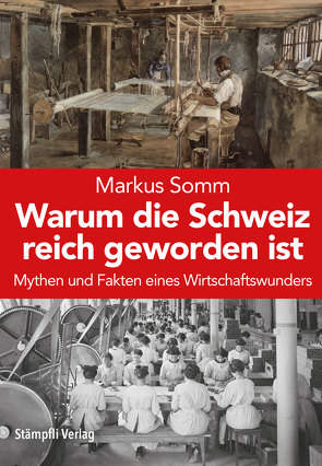 Warum die Schweiz reich geworden ist von Somm,  Markus