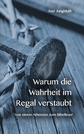 Warum die Wahrheit im Regal verstaubt von Jungbluth,  Axel